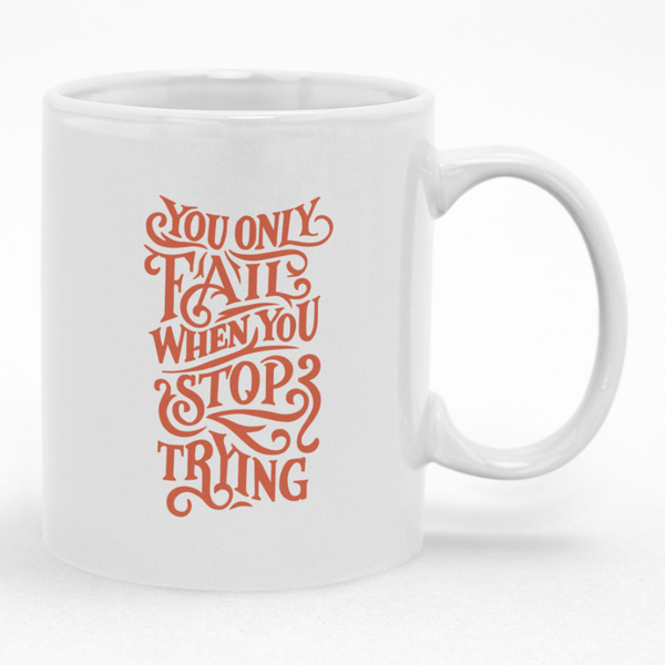 You Only Fail When You Stop Trying Mug