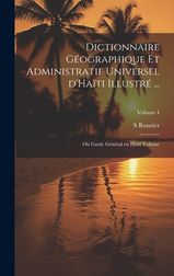 Dictionnaire G Ographique Et Administratif Universel D Ha Ti Illustr Ou Guide G N Ral En Ha