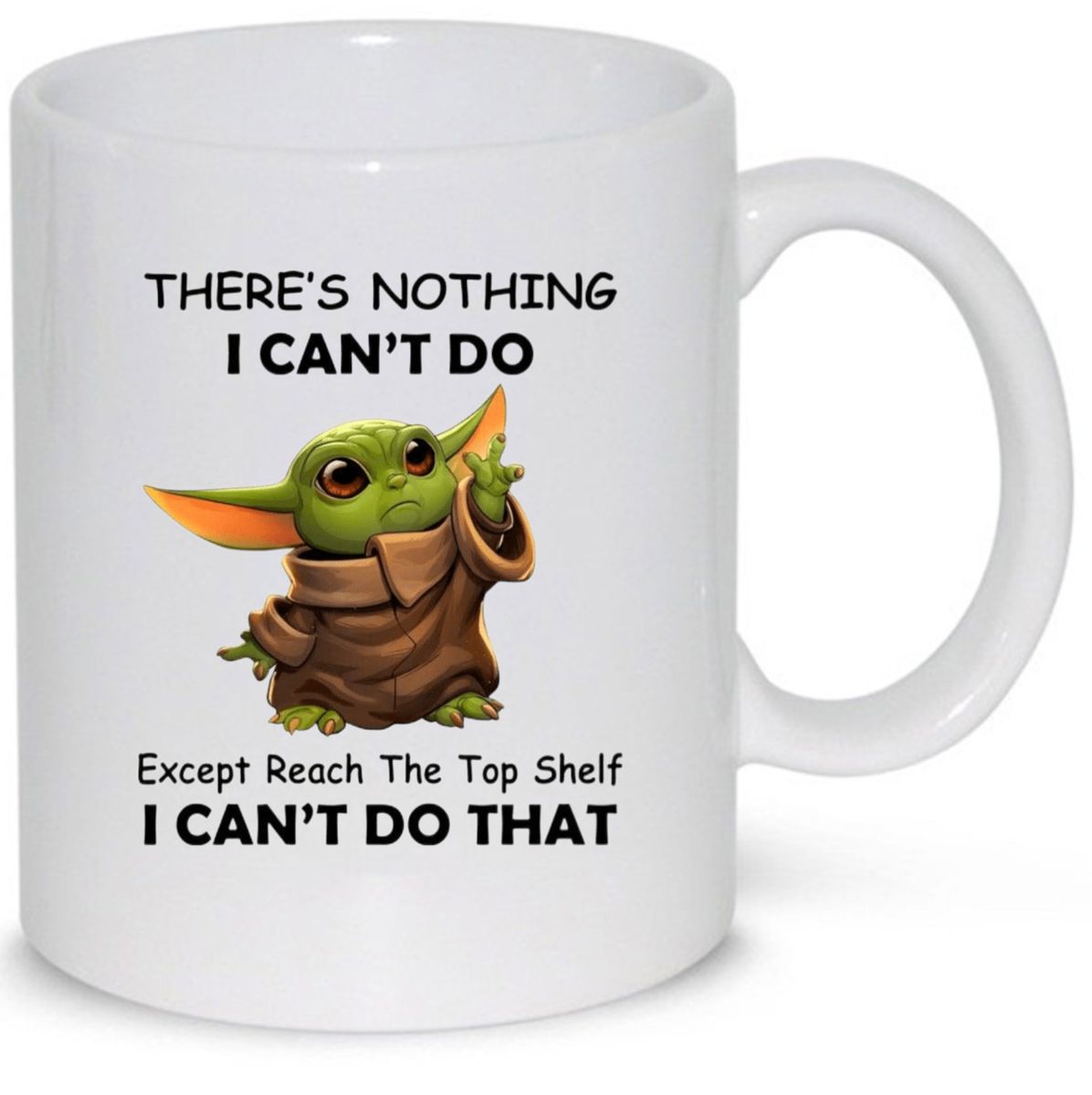 There?s Nothing I Can?t Do Except Reach The Top Self Baby Yoda Mug –