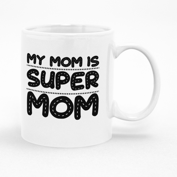 My Mom Is Super Mom Mug - Ideal Gift Idea for Mother's Day or Christmas