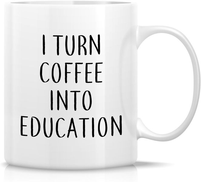 I turn Coffee Into Education Teacher Christmas Birthday Gift Mug