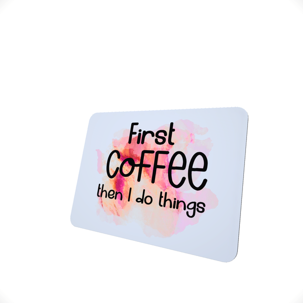 First Coffee - Funny Office Mouse Pad