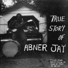The True Story of Abner Jay (Vinyl / 12" Album)