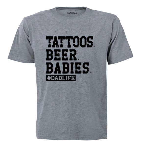 Tattoos. Beer. Babies - Dadlife - Adults - T-Shirt