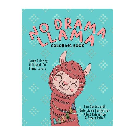 No Drama Llama Coloring Book: Funny coloring gift book for llama lovers,  Fun quotes with cute llama designs for adult relaxation and stress relief |  Buy Online in South Africa 