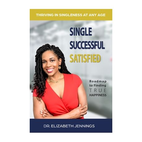 Single Successful Satisfied: Thriving in Singleness at Any Age