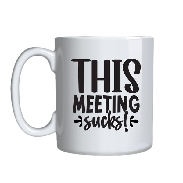 Meeting Sucks Coffee Mugs for Him Her with Words Graphic Cups Present 050