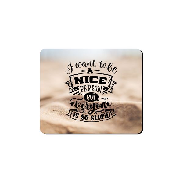Mouse Pad - I Want To Be A Nice Person