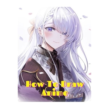 How to Draw Anime: Learn to Draw Anime and Manga Step by Step Anime Drawing  Book for Kids & Adults. Beginner's Guide to Creating Anime Ar | Buy Online  in South Africa |