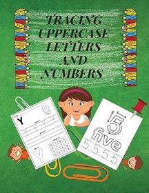 Tracing Uppercase Letters and Numbers: Learn the Alphabet and Numbers ...