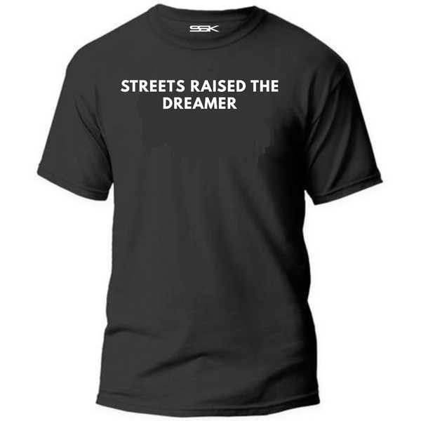 Streets Raised The Dreamer - Gift T-Shirt