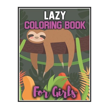 Download Lazy Coloring Book For Girls Super Fun Coloring Books For Girls Girls Coloring Activity Book Buy Online In South Africa Takealot Com