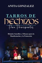 Tarros De Hechizos Para Principiantes: Rituales Sencillos Y Eficaces ...