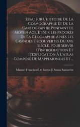 Essai Sur L'histoire De La Cosmographie Et De La Cartographie Pendant ...