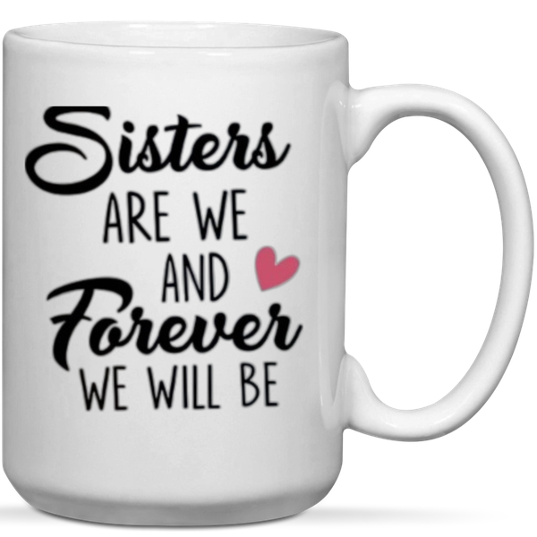 Sisters Are We And Forever We Will Be Gift Mug