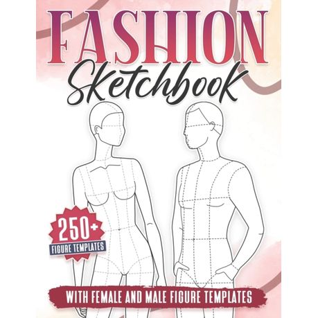 Female & Male Fashion Sketchbook Figure Template: Professional Fashion Illustration Sketchbook with 200 Female & Male Fashion Figure Templates [Book]