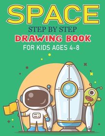 Space Step By Step Drawing Book For Kids Ages 4 6 Explore Fun With Learn How To Draw Planets Stars Astronauts Space Ships And More Activit Buy Online In South Africa Takealot Com
