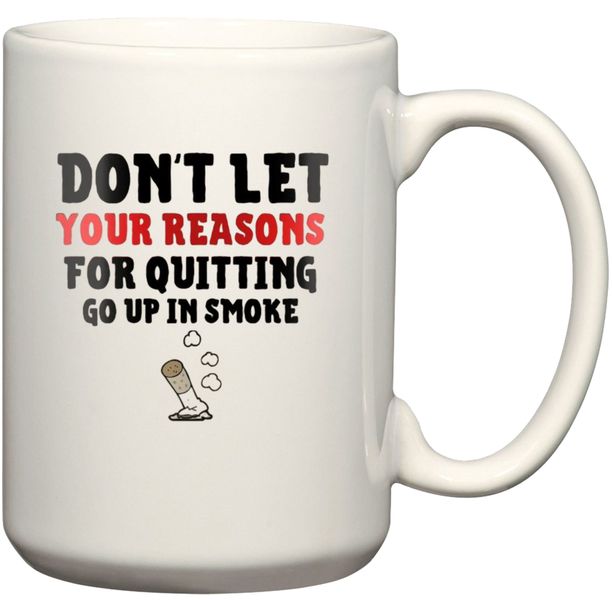 Don't Let Your Reasons For Quitting Smoking Anniversary Birthday Gift Mug
