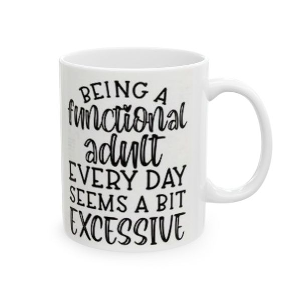 Being a functional adult every day seems a bit excessive - Mug