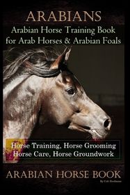 Arabians Training Horse Training Book for Arab Horse & Arabian Foals ...