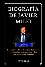 Biograf A De Javier Milei: Descubriendo Al Hombre Detr S De Las Teor As ...