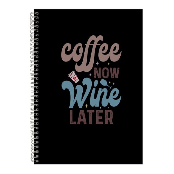 Wine Later A4 Notebook Spiral and Lined Coffee Sayings Graphic Notepad 119