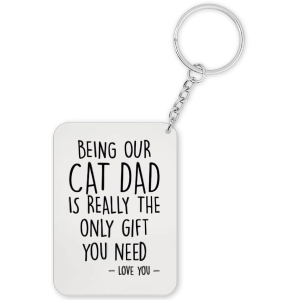 Being Our Cat Dad Is The Only Gift You Need Gift Keyring