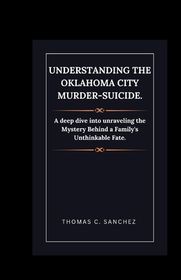 Understanding the Oklahoma City Murder-Suicide.: A deep dive into