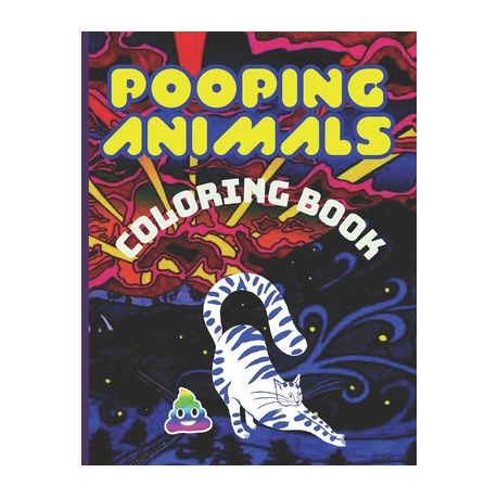 Download Pooping Animals Coloring Book A Funny Coloring Book For Adults Over 50 Pages Filled Of Hight Quality Animals Pooping Colouring Designs For Adults Buy Online In South Africa Takealot Com