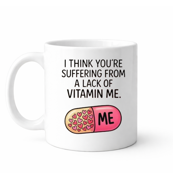 You're suffering from lack of vitamin me - Valentines - Relationship mug