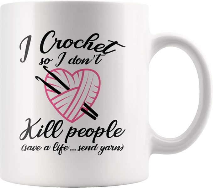 I Crochet So I Dont Kill-Valentines-Mother's Day-Father's Day-Christmas Mug