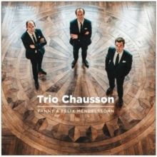 Trio Chausson: Fanny &amp; Felix Mendelssohn (CD / Album)