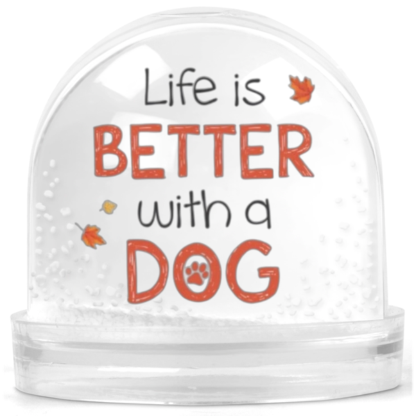 Life Is Better With A Dog Pet Lover Gift Snow Globe