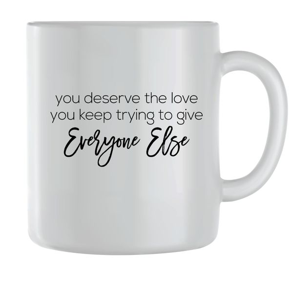 Deserve Love Coffee Mugs for Men Women Breakup Sayings Graphic Present 138