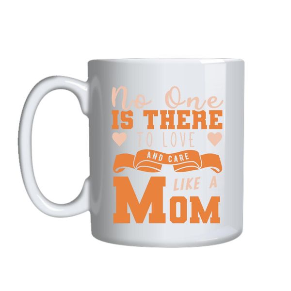 Love And Care Like A Mom Mug Gift Idea 130