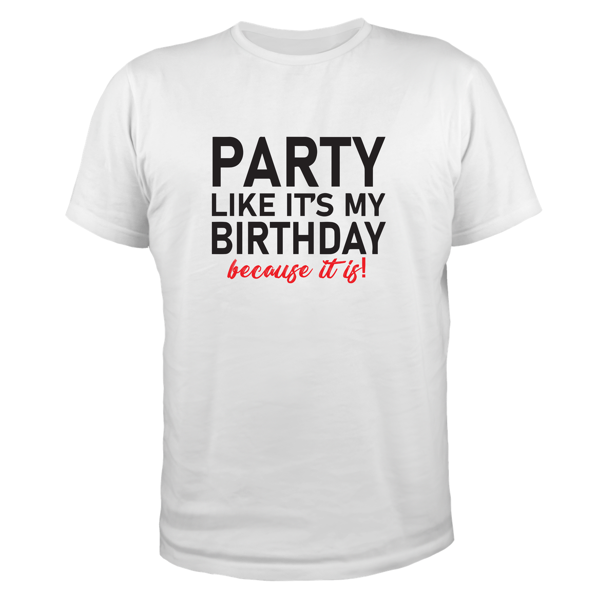 Party Like It s My Birthday Because It Is T Shirt Shop Today Get 