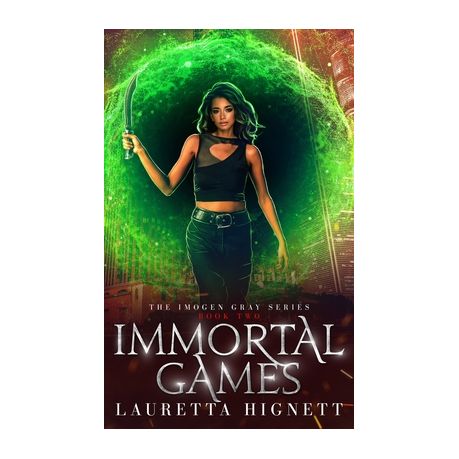 Immortal Games: The Imogen Gray Series Book Two - Lauretta Hignett