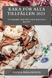 Kaka F R Alla Tillf Llen En Kokbok Med S Ta Och Kreativa Recept Buy Online In South