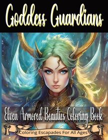 Goddess Guardians: Elven Armored Beauties Coloring Book: Fun and