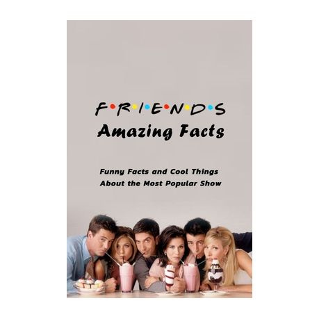 FRIENDS Amazing Facts: Funny Facts and Cool Things About the Most Popular  Show: FRIENDS Trivia | Buy Online in South Africa 