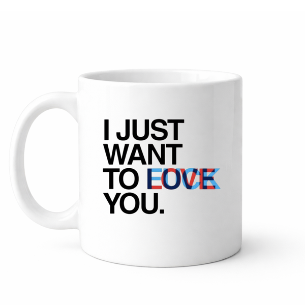 I just wanna love you - Valentines - Relationship mug