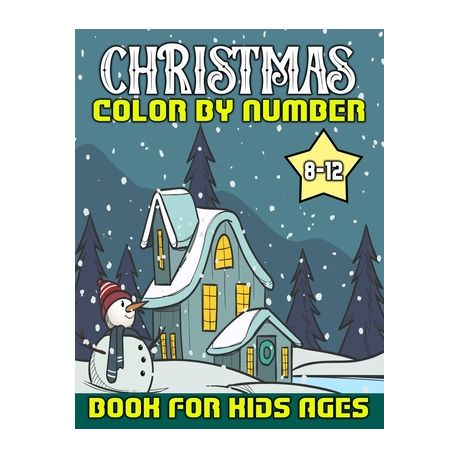 Christmas Color By Number Coloring Book For Kids Age 8-12: Kids