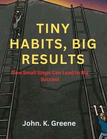 Tiny Habits, Big Results: How Small Steps Can Lead To Big Success | Buy ...