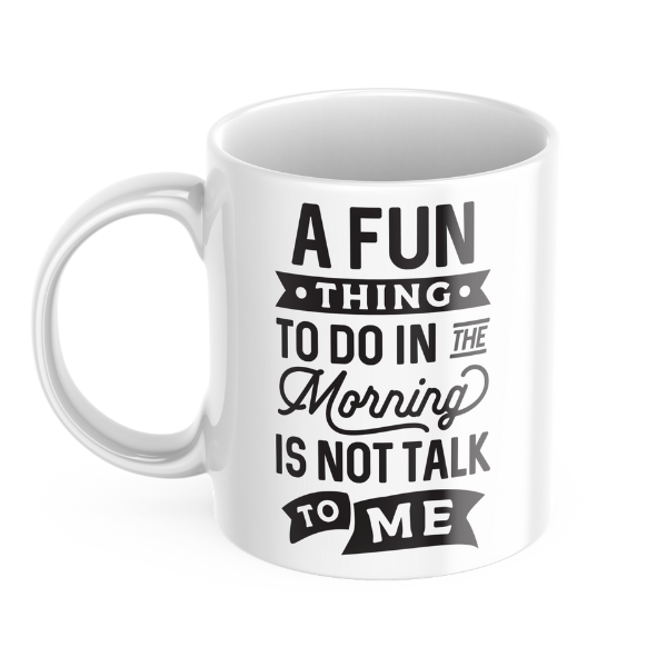 A Fun Thing To Do In The Morning Mug