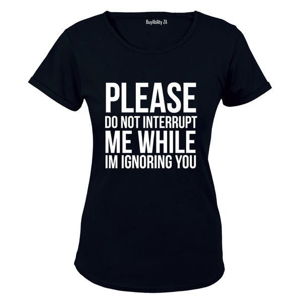 Please Do Not Interrupt Me - Ladies - T-Shirt