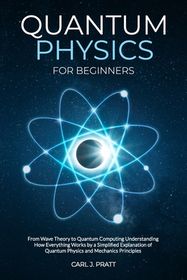 Quantum Physics for Beginners: From Wave Theory to Quantum Computing ...