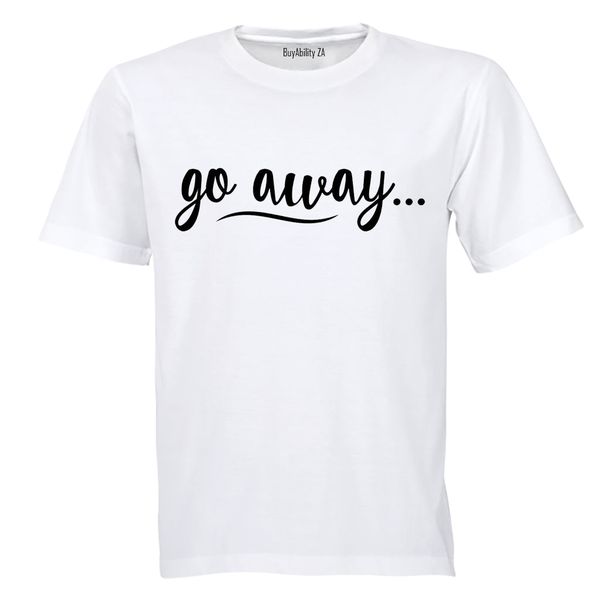 Go Away - Adults - T-Shirt