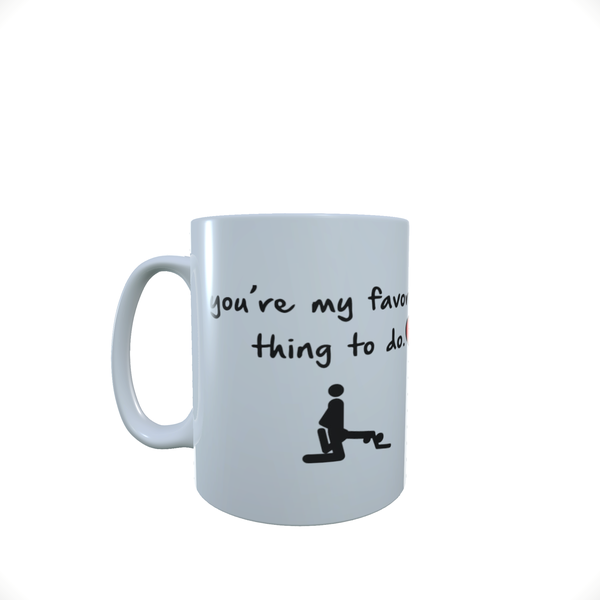 You Are My Favourite Thing To Do - Coffee Mug