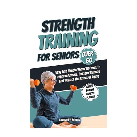 Strength Training For Seniors Over 60: Easy and Simple Home