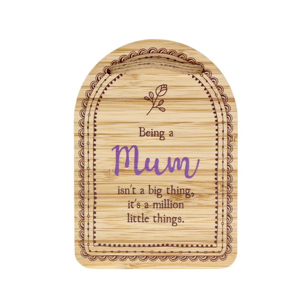 Plaque - Being a Mum isn't a big thing, it's a million little things